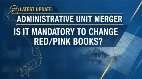 Sáp nhập đơn vị hành chính, CÓ BẮT BUỘC ĐỔI SỔ ĐỎ/SỔ HỒNG không?